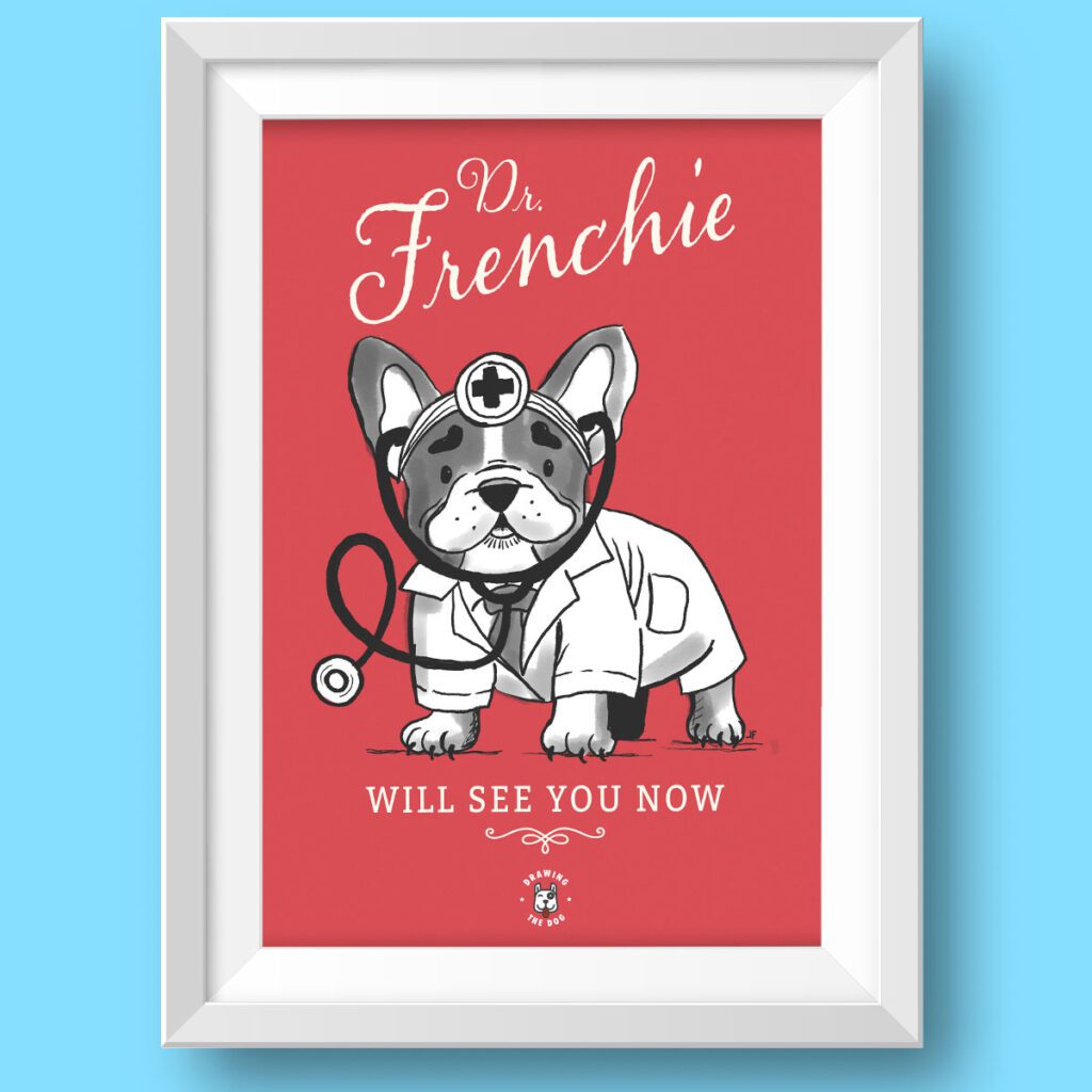 Dr Frenchie Will See You Now - French Bulldog Art Print